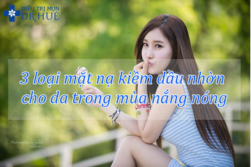 3 loại mặt nạ kiềm dầu nhờn cho da trong mùa nắng nóng