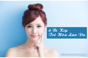 6 Bí kíp trẻ hóa làn da giúp nàng níu giữ tuổi thanh xuân