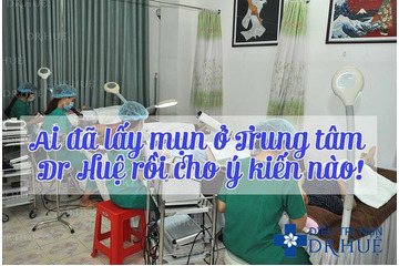 Ai đã lấy mụn ở Trung tâm Dr Huệ rồi cho ý kiến nào!