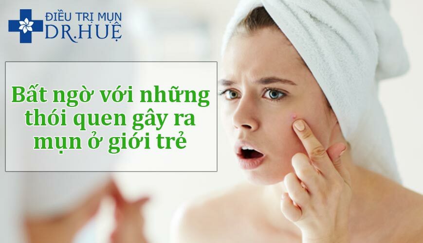 Bất ngờ với những thói quen gây ra mụn ở giới trẻ