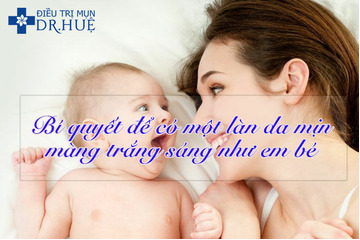 Bí quyết để có một làn da mịn màng trắng sáng như em bé