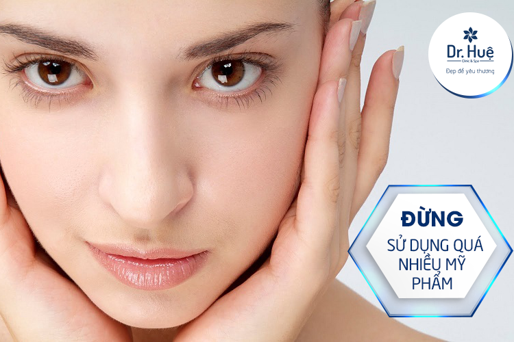 Đừng sử dụng nhiều mỹ phầm 