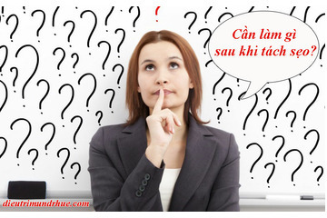 Cần làm gì sau khi tách sẹo?