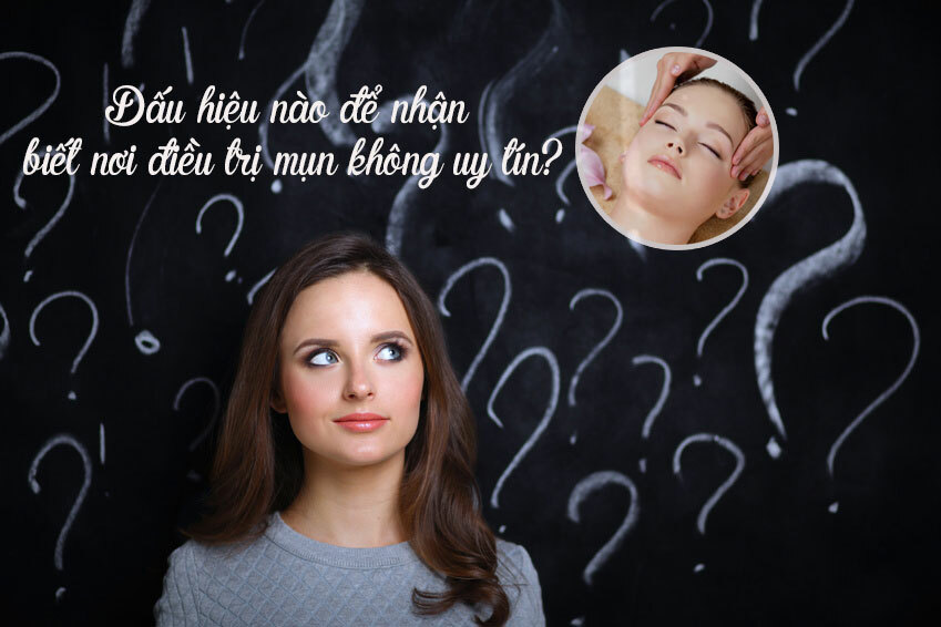 Dấu hiệu nào để nhận biết nơi điều trị mụn không uy tín?