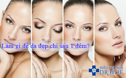 Làm gì để da đẹp chỉ sau 1 đêm?