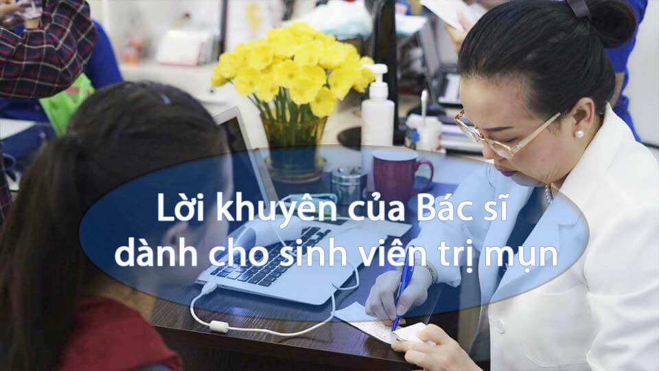 Lời khuyên của Bác sĩ dành cho sinh viên trị mụn