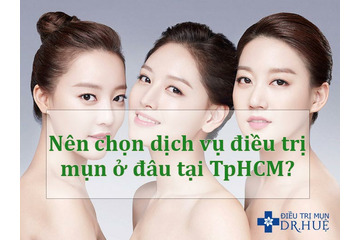 Nên chọn dịch vụ điều trị mụn ở đâu tại TpHCM?