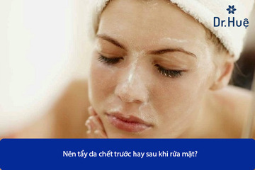 Nên Tẩy Da Chết Trước Hay Sau Khi Rửa Mặt