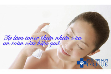 Tự làm toner thiên nhiên vừa an toàn vừa hiệu quả