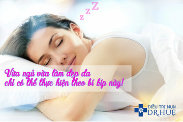 Vừa ngủ vừa làm đẹp da, chỉ có thể thực hiện theo bí kíp này!